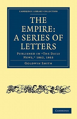 The Empire: A Series of Letters by Goldwin Smith