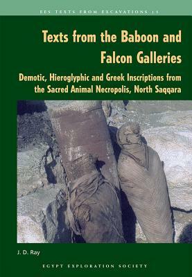 Texts from the Baboon and Falcon Galleries: Demotic, Hieroglyphic and Greek Inscriptions from the Sacred Animal Necropolis, North Saqqara by John D. Ray