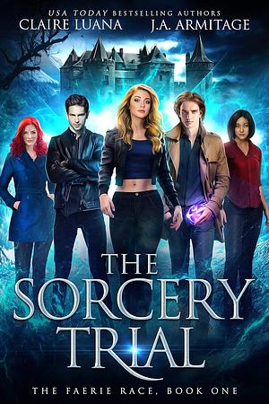 The Sorcery Trial by Claire Luana, J.A. Armitage