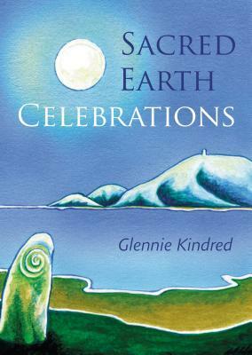 Sacred Earth Celebrations, 2nd Edition by Glennie Kindred