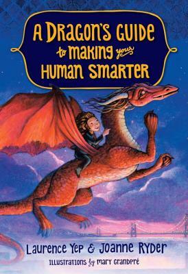 A Dragon's Guide to Making Your Human Smarter by Joanne Ryder, Laurence Yep