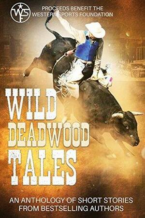 Wild Deadwood Tales by Tina Susedik, Megan Kelly, A.C. Wilson, Peggy McKenzie, Paty Jager, Terri Osburn, Sylvia McDaniel, Teresa Keefer, Amanda McIntyre, Maggie Ryan, E.E. Burke, Jacqui Nelson, Ginger Ring, Zoe Blake, Nancy Naigle, Angi Morgan, Lizbeth Selvig