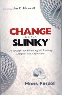 Change Is Like a Slinky: 30 Strategies for Promoting and Surviving Change in Your Organization by Hans Finzel