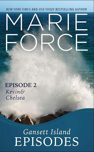 Kevin & Chelsea : Gansett Island Episodes, #2 by Marie Force