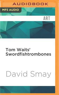 Tom Waits' Swordfishtrombones by David Smay