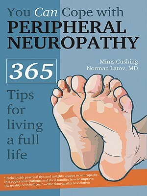 You Can Cope with Peripheral Neuropathy by Norman Latov, Mims Cushing