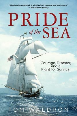 Pride of the Sea: Courage, Disaster, and a Fight for Survival by Tom Waldron