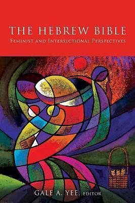 The Hebrew Bible: Feminist and Intersectional Perspectives by Gale A. Yee, Gale A. Yee