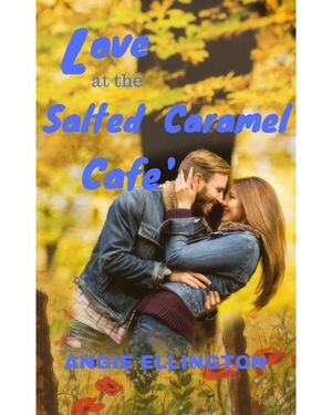 Love at the Salted Caramel Cafe' by Angie Ellington
