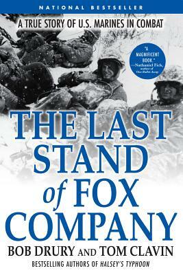 The Last Stand of Fox Company: A True Story of U.S. Marines in Combat by Tom Clavin, Bob Drury