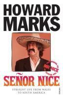 Señor Nice: Straight Life from Wales to South America by Howard Marks