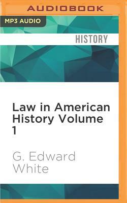 Law in American History Volume 1: From the Colonial Years Through the Civil War by G. Edward White