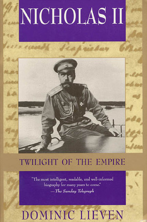 Nicholas II: Twilight of the Empire by Dominic Lieven