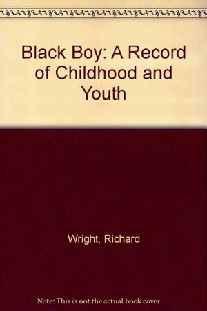 Black Boy: A Record of Childhood and Youth by Richard Wright