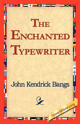 The Enchanted Typewriter by John Kendrick Bangs