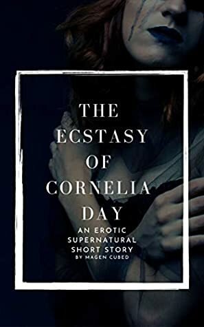 The Ecstasy of Cornelia Day: An Erotic Supernatural Short Story by Magen Cubed