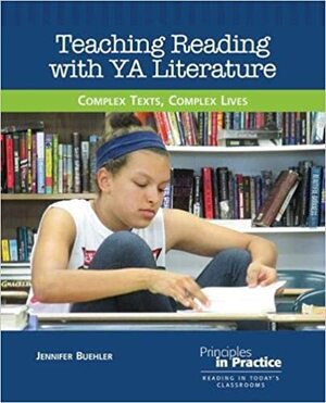 Teaching Reading with YA Literature: Complex Texts, Complex Lives by Jennifer Buehler