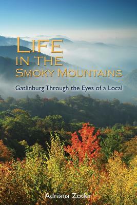 Life In The Smoky Mountains: Gatlinburg Through the Eyes of a Local by Adriana Zoder