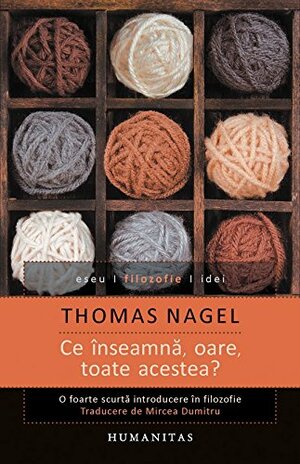Ce înseamnă, oare, toate acestea?: o foarte scurtă introducere în filozofie by Thomas Nagel