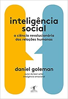 Inteligencia Social - A ciencia revolucionaria das relacoes humanas by Daniel Goleman