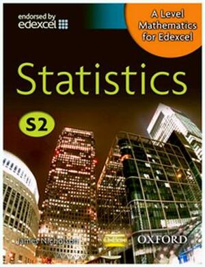 A-Level Mathematics for Edexcel: Statistics S2 by James Nicholson