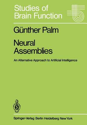 Neural Assemblies: An Alternative Approach to Artificial Intelligence by Günther Palm