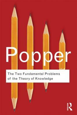 The Two Fundamental Problems of the Theory of Knowledge by Karl Popper