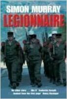 Legionnaire: The Real Life Story of an Englishman in the French Foreign Legion by Simon Murray