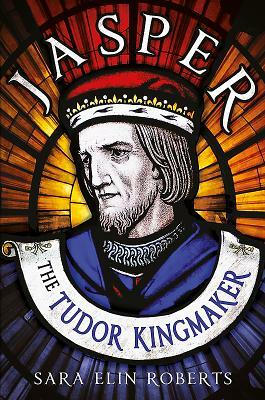 Jasper: The Tudor Kingmaker by Sara Elin Roberts