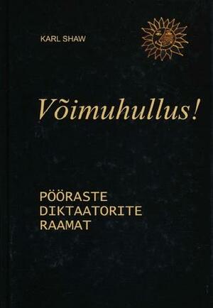 Võimuhullus! Pööraste diktaatorite raamat by Karl Shaw