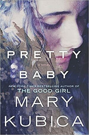 Pretty Baby : kuinka pitkälle olet valmis menemään by Mary Kubica, Virpi Kuusela