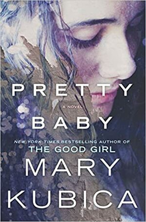 Pretty Baby : kuinka pitkälle olet valmis menemään by Mary Kubica, Virpi Kuusela