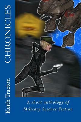Chronicles: A short anthology of Military Science Fiction by Keith Tracton