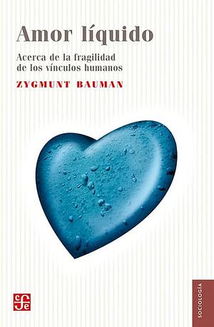 Amor líquido: acerca de la fragilidad de los vínculos humanos by Zygmunt Bauman