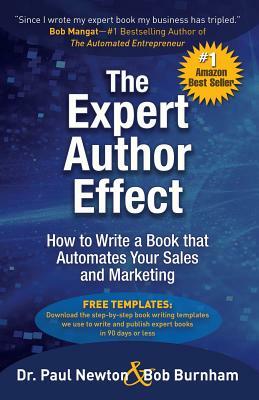 The Expert Author Effect: How to Write a Book that Automates Your Sales and Marketing by Paul Newton, Bob Burnham