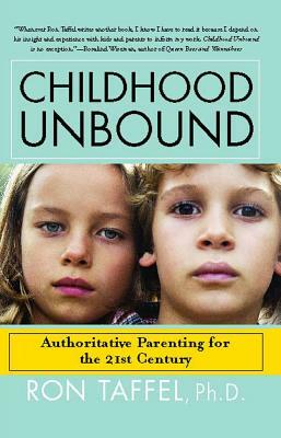 Childhood Unbound: The Powerful New Parenting Approach That Gives Our 21st Century Kids the Authority, Love, and Listening They Need by Ron Taffel