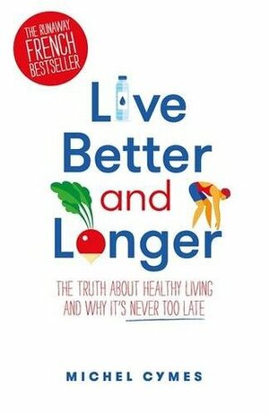 Live Better and Longer by Michel Cymes