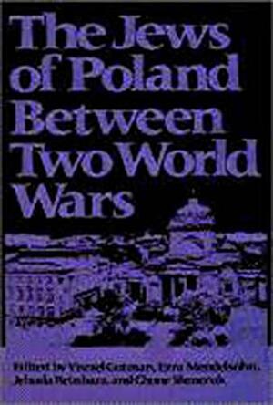 The Jews of Poland Between Two World Wars by Jehuda Reinharz, Ezra Mendelsohn, Israel Gutman