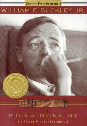 Miles Gone By: A Literary Autobiography by William F. Buckley Jr., William F. Buckley Jr.