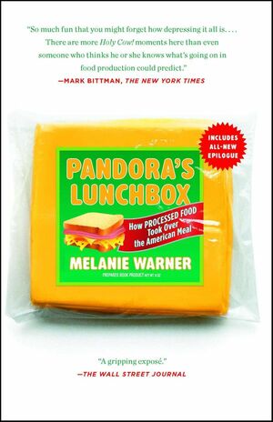 Pandora's Lunchbox: How Processed Food Took Over the American Meal by Melanie Warner