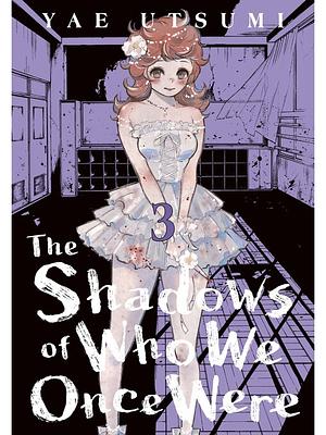 The Shadows of Who We Once Were, Volume 3 by Yae Utsumi