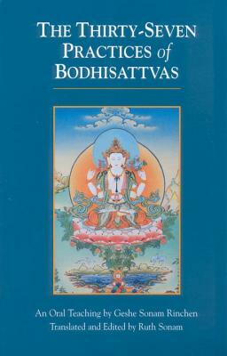 The Thirty-Seven Practices of Bodhisattvas: An Oral Teaching by Geshe Sonam Rinchen