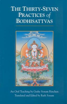 The Thirty-Seven Practices of Bodhisattvas: An Oral Teaching by Geshe Sonam Rinchen