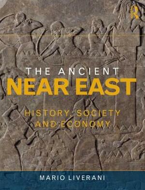 The Ancient Near East: History, Society and Economy by Mario Liverani