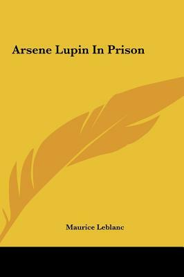 Arsene Lupin in Prison by Maurice Leblanc