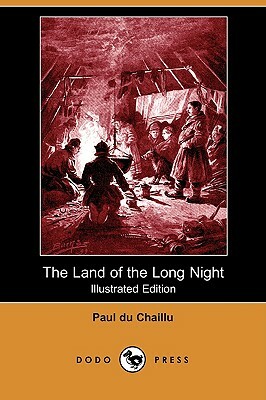 The Land of the Long Night (Illustrated Edition) (Dodo Press) by Paul Du Chaillu