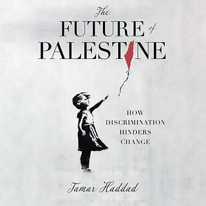 The Future of Palestine: How discrimination hinders change  by Tamar Haddad