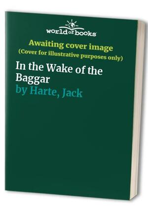 In the Wake of the Bagger: A Novel Commissioned by Sligo County Council by Sligo, Jack Harte
