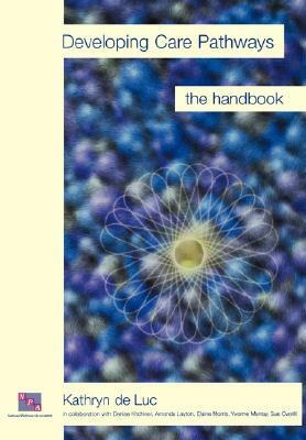 Developing Care Pathways: The Handbook by Kathryn De Luc