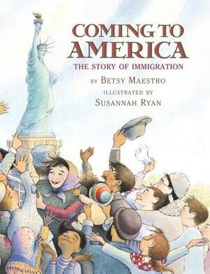 Coming to America: The Story of Immigration: The Story of Immigration by Betsy Maestro